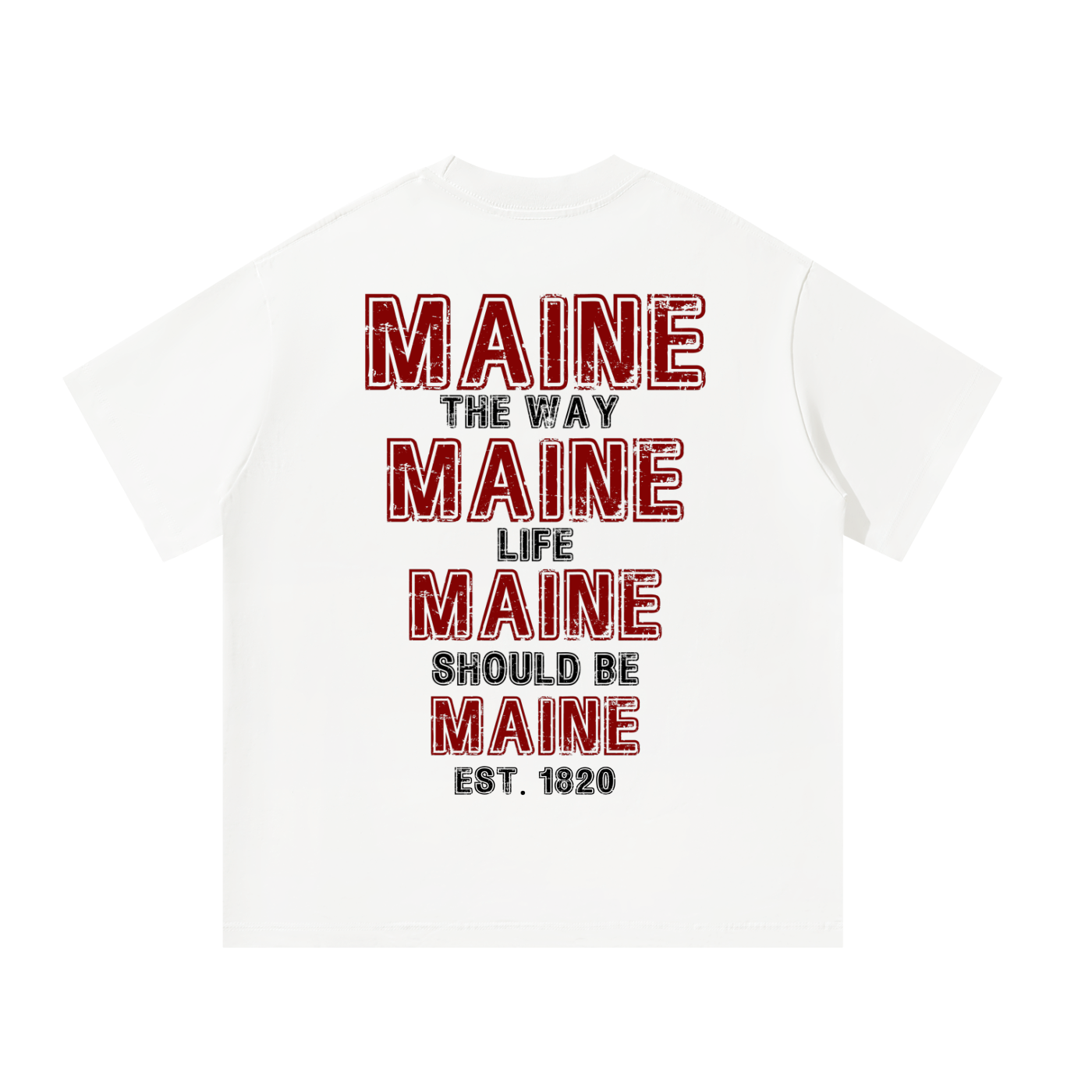 MAINE THE WAY LIFE SHOULD BE  EST. 1820 GRAPHIC, UNISEX,  OVERSIZED T-SHIRT