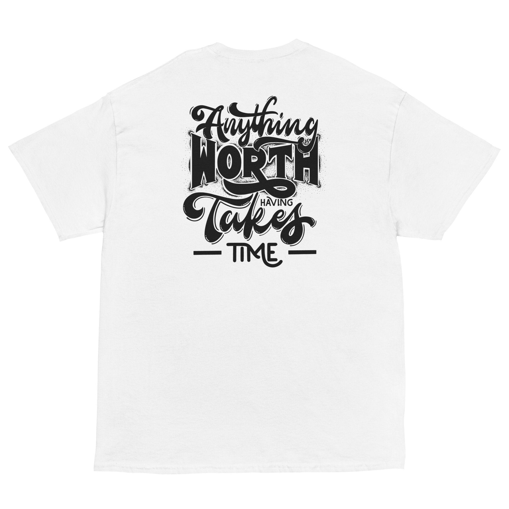 IGOTCHU — Anything Worth Having Takes Time Tee