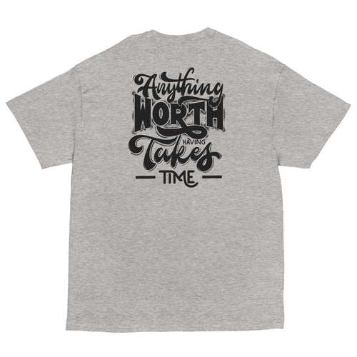 " Anything Worth Having Takes Time " Graphic Tee